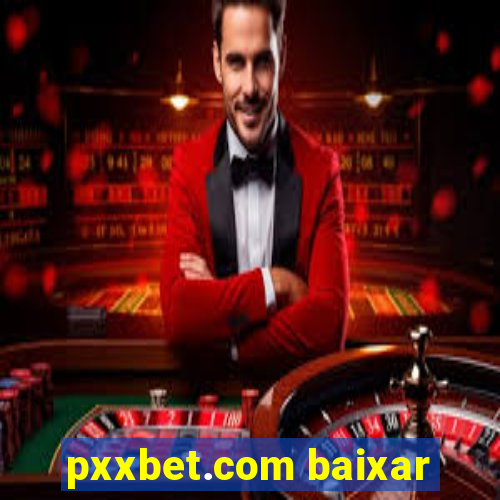 pxxbet.com baixar